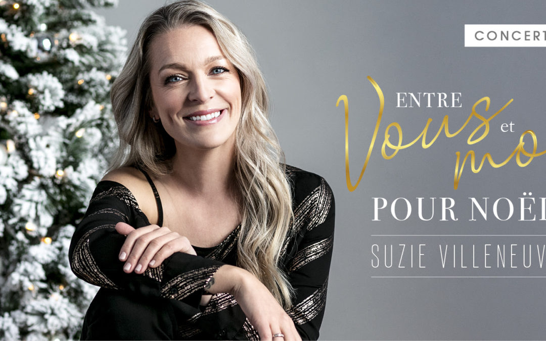 Suzie Villeneuve vous présente Le concert virtuel « Entre vous et moi pour Noël »